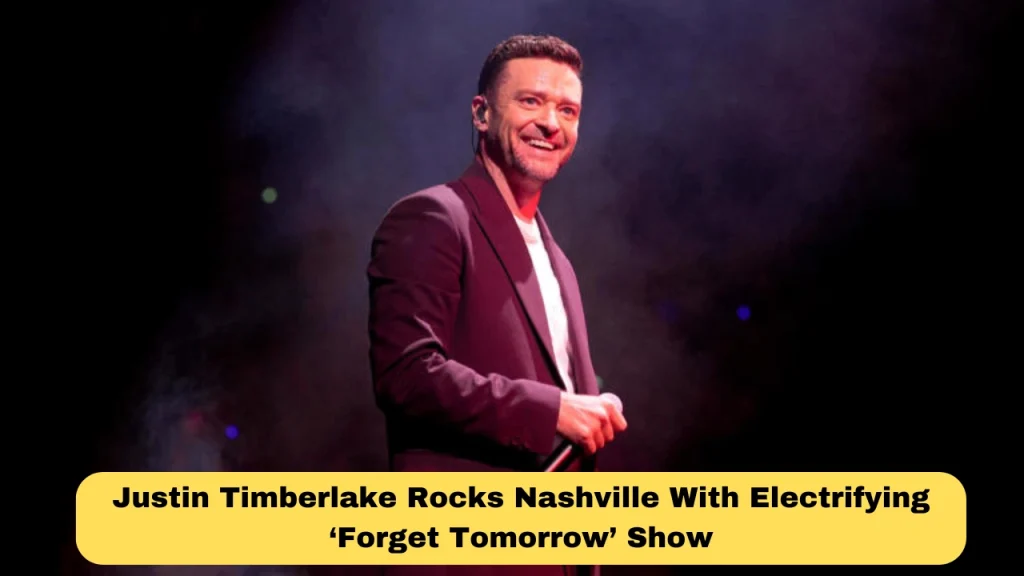 Justin Timberlake Rocks Nashville With Electrifying ‘Forget Tomorrow’ Show