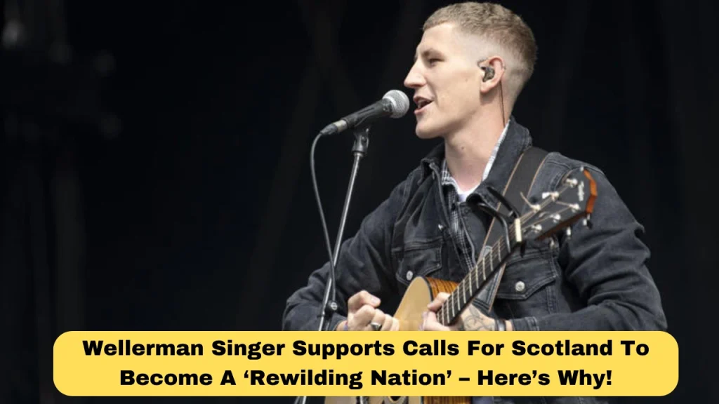 Wellerman Singer Supports Calls For Scotland To Become A ‘Rewilding Nation’ – Here’s Why!