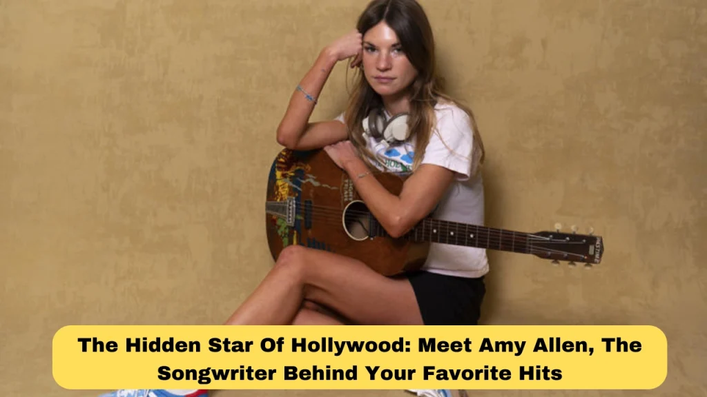 The Hidden Star Of Hollywood: Meet Amy Allen, The Songwriter Behind Your Favorite Hits