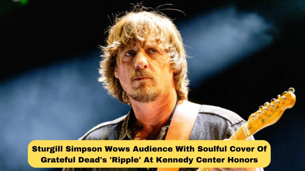 Sturgill Simpson Wows Audience With Soulful Cover Of Grateful Dead's 'Ripple' At Kennedy Center Honors