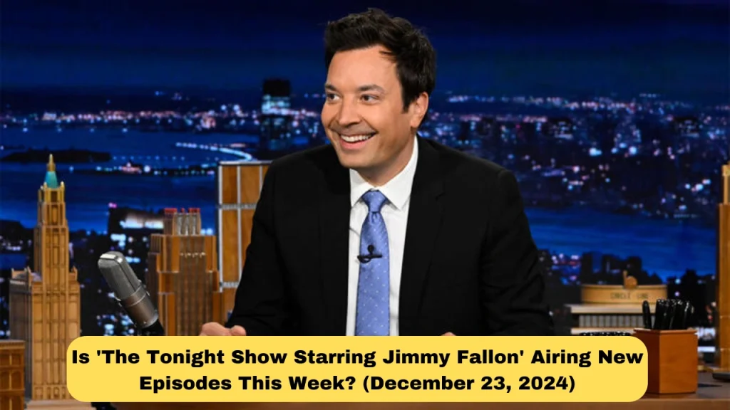 Is 'The Tonight Show Starring Jimmy Fallon' Airing New Episodes This Week? (December 23, 2024)