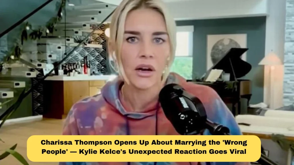 Charissa Thompson Opens Up About Marrying the 'Wrong People' — Kylie Kelce's Unexpected Reaction Goes Viral