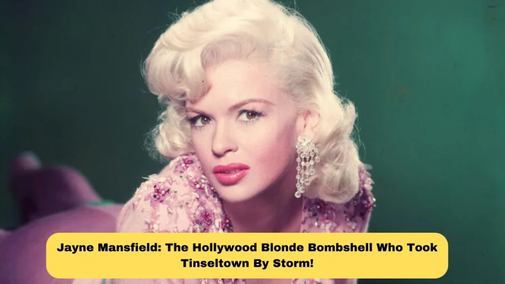 Jayne Mansfield: The Hollywood Blonde Bombshell Who Took Tinseltown By Storm!