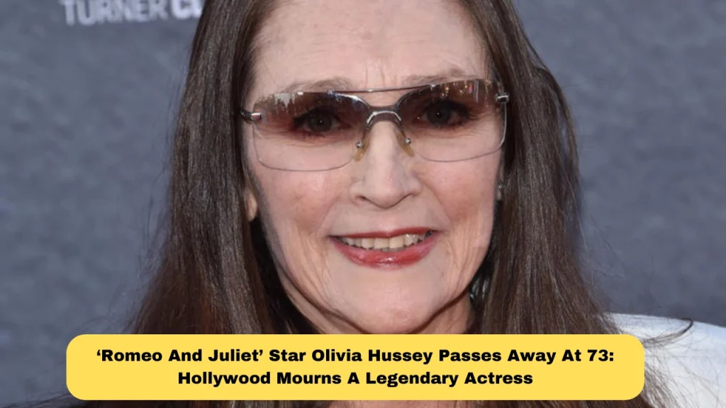 ‘Romeo And Juliet’ Star Olivia Hussey Passes Away At 73: Hollywood Mourns A Legendary Actress