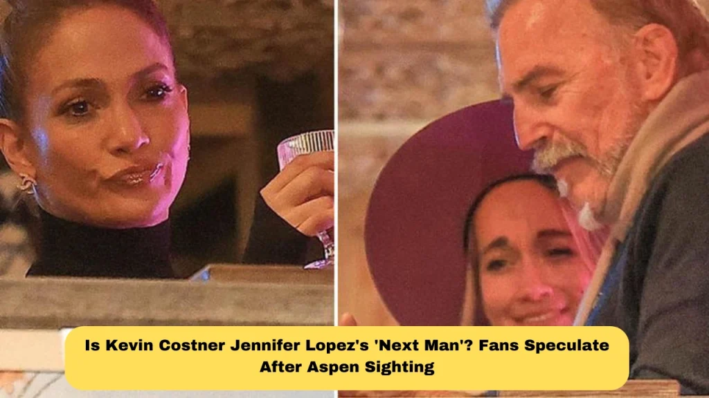 Is Kevin Costner Jennifer Lopez's 'Next Man'? Fans Speculate After Aspen Sighting