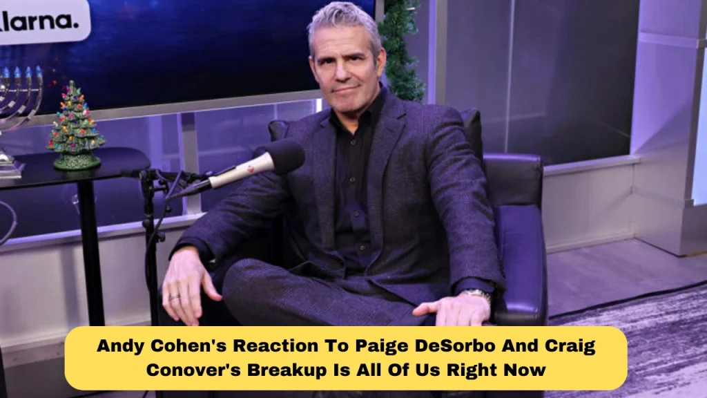 Andy Cohen's Reaction To Paige DeSorbo And Craig Conover's Breakup Is All Of Us Right Now