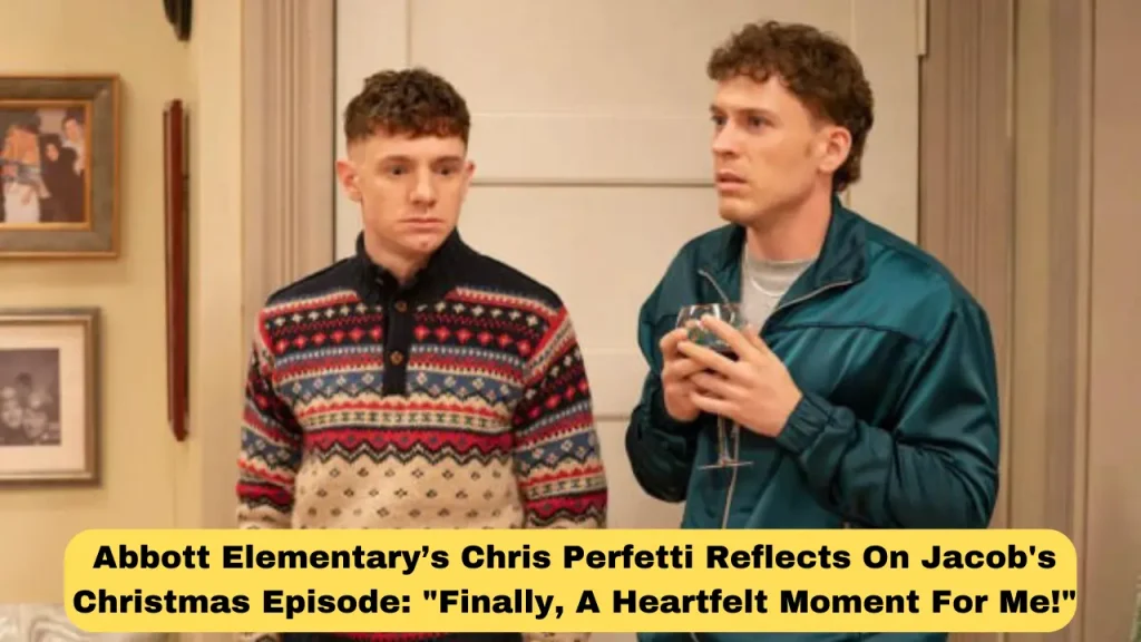 Abbott Elementary’s Chris Perfetti Reflects On Jacob's Christmas Episode: "Finally, A Heartfelt Moment For Me!"