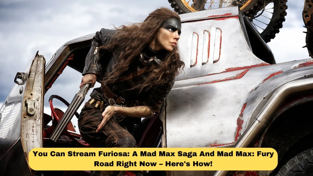 You Can Stream Furiosa: A Mad Max Saga And Mad Max: Fury Road Right Now – Here's How!
