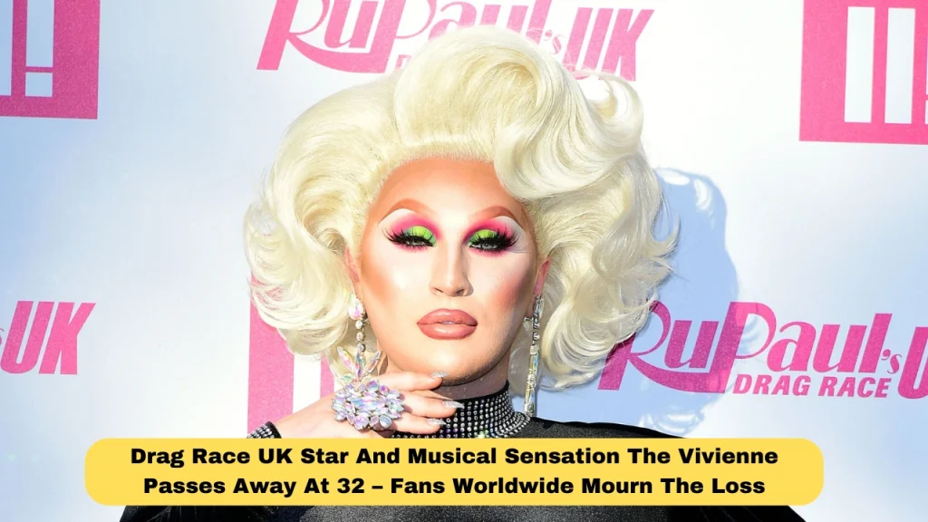 Drag Race UK Star And Musical Sensation The Vivienne Passes Away At 32 – Fans Worldwide Mourn The Loss