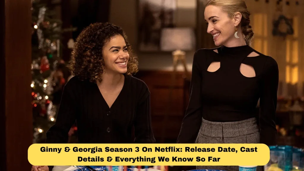 Ginny & Georgia Season 3 On Netflix: Release Date, Cast Details & Everything We Know So Far