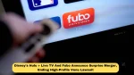Disney's Hulu + Live TV And Fubo Announce Surprise Merger, Ending High-Profile Venu Lawsuit