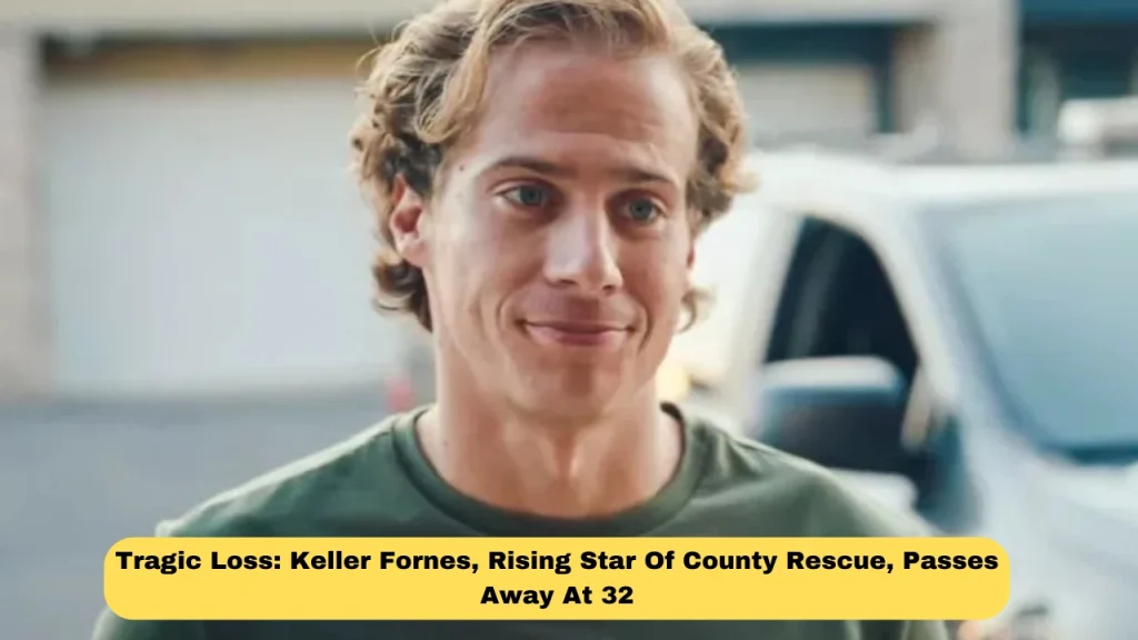 Tragic Loss: Keller Fornes, Rising Star Of County Rescue, Passes Away At 32