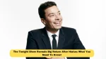 The Tonight Show Reveals Big Return After Hiatus: What You Need To Know!