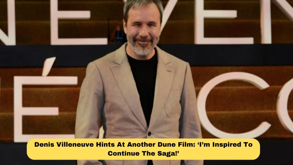 Denis Villeneuve Hints At Another Dune Film: ‘I’m Inspired To Continue The Saga!’
