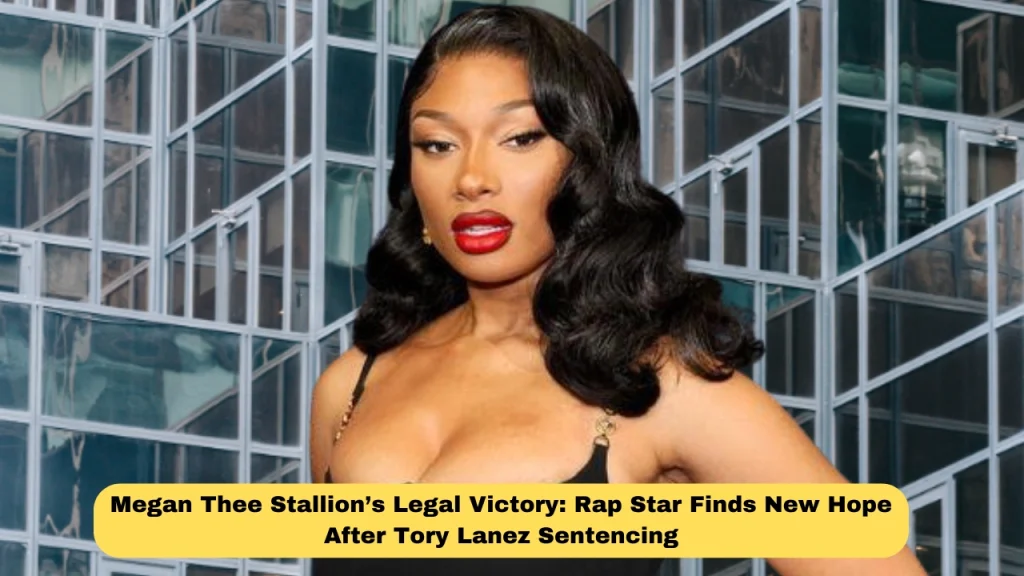 Megan Thee Stallion’s Legal Victory: Rap Star Finds New Hope After Tory Lanez Sentencing