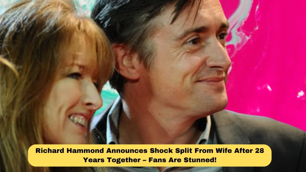 Richard Hammond Announces Shock Split From Wife After 28 Years Together – Fans Are Stunned!