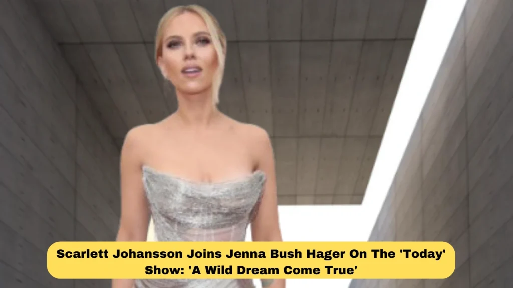 Scarlett Johansson Joins Jenna Bush Hager On The 'Today' Show: 'A Wild Dream Come True'