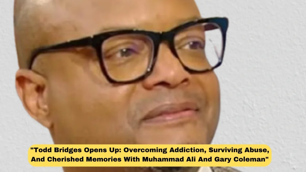 "Todd Bridges Opens Up: Overcoming Addiction, Surviving Abuse, And Cherished Memories With Muhammad Ali And Gary Coleman"