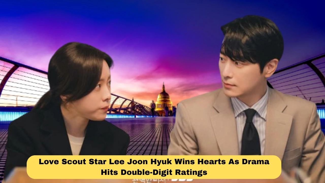 Love Scout Star Lee Joon Hyuk Wins Hearts As Drama Hits Double-Digit Ratings