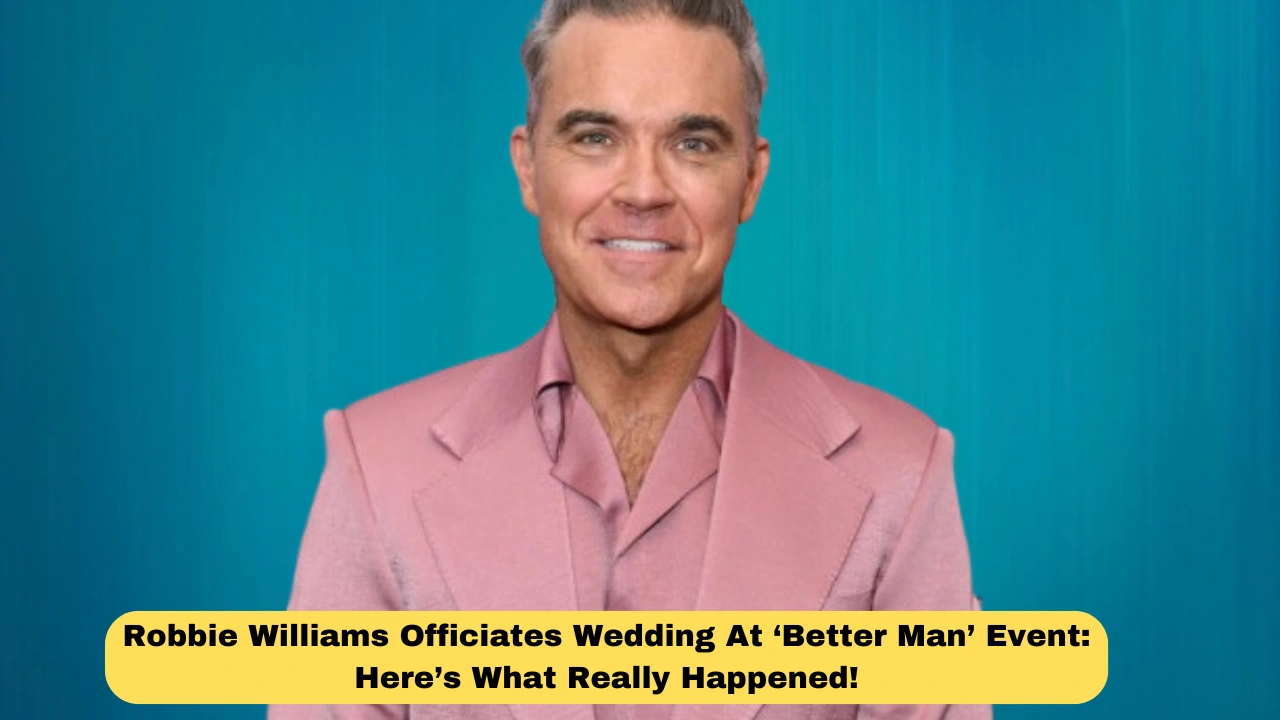 Robbie Williams Officiates Wedding At ‘Better Man’ Event: Here’s What Really Happened!