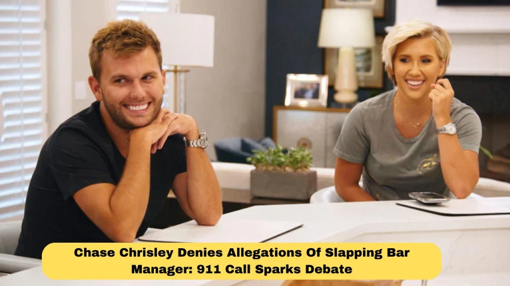 Chase Chrisley Denies Allegations Of Slapping Bar Manager: 911 Call Sparks Debate