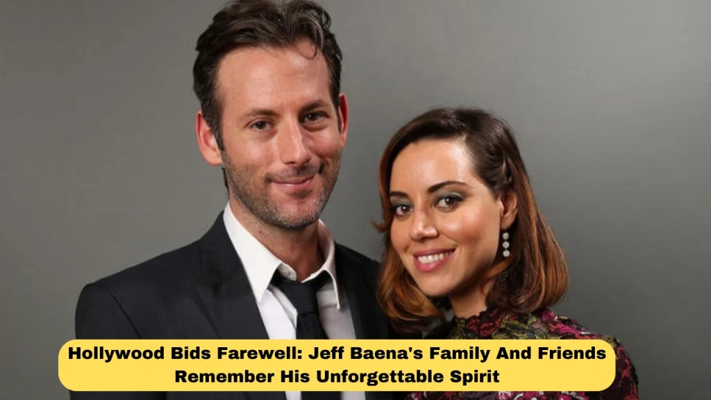Hollywood Bids Farewell: Jeff Baena's Family And Friends Remember His Unforgettable Spirit