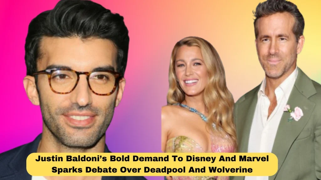 Justin Baldoni’s Bold Demand To Disney And Marvel Sparks Debate Over Deadpool And Wolverine