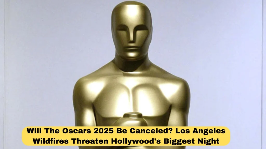 Will The Oscars 2025 Be Canceled? Los Angeles Wildfires Threaten Hollywood's Biggest Night