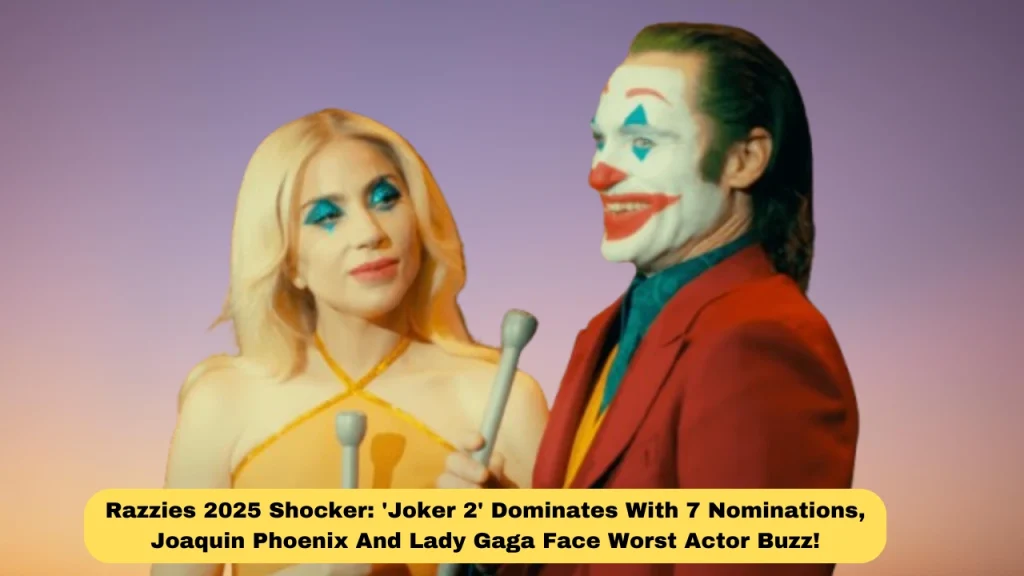 Razzies 2025 Shocker: 'Joker 2' Dominates With 7 Nominations, Joaquin Phoenix And Lady Gaga Face Worst Actor Buzz!