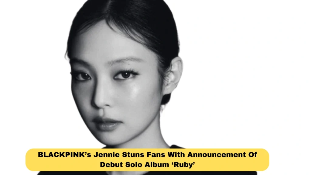 BLACKPINK’s Jennie Stuns Fans With Announcement Of Debut Solo Album ‘Ruby’