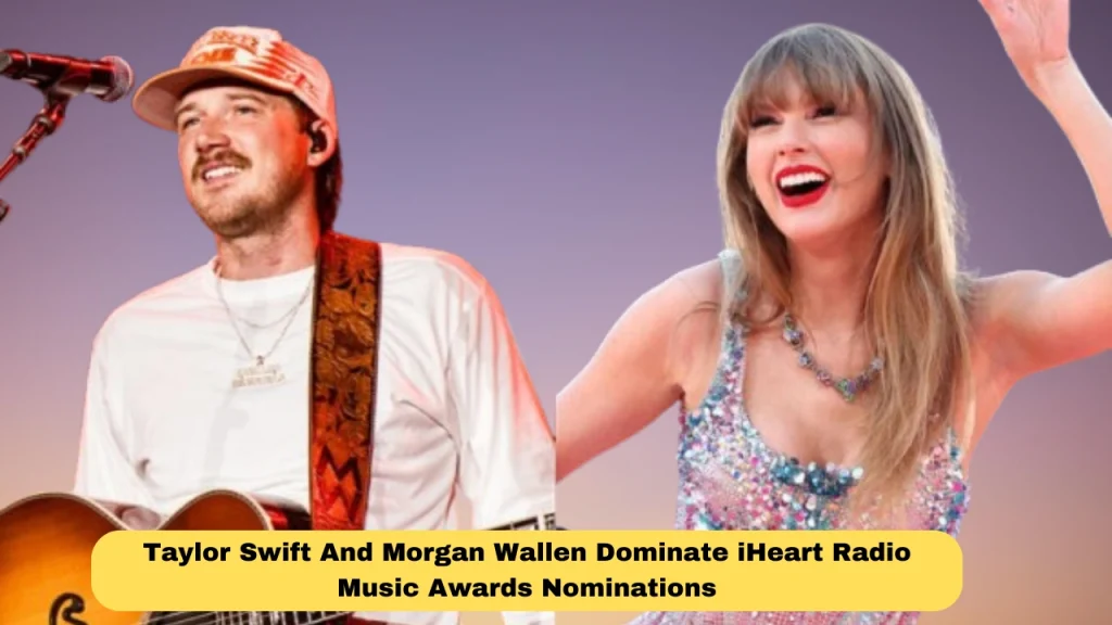 Taylor Swift And Morgan Wallen Dominate iHeart Radio Music Awards Nominations