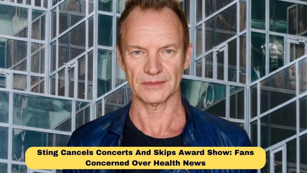 Sting Cancels Concerts And Skips Award Show: Fans Concerned Over Health News
