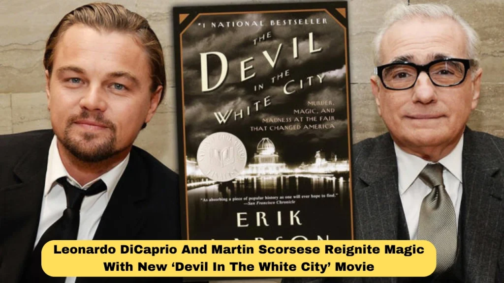 Leonardo DiCaprio And Martin Scorsese Reignite Magic With New ‘Devil In The White City’ Movie