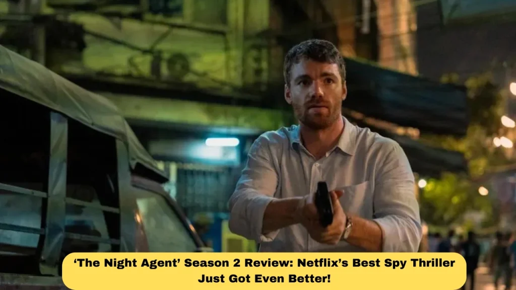 ‘The Night Agent’ Season 2 Review: Netflix’s Best Spy Thriller Just Got Even Better!