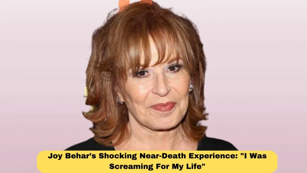 Joy Behar’s Shocking Near-Death Experience: "I Was Screaming For My Life"