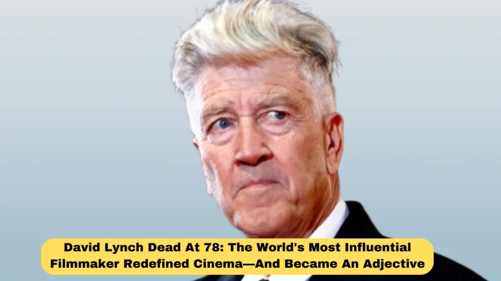 David Lynch Dead At 78: The World's Most Influential Filmmaker Redefined Cinema—And Became An Adjective