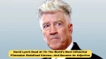David Lynch Dead At 78: The World's Most Influential Filmmaker Redefined Cinema—And Became An Adjective