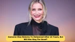 Cameron Diaz Returns To Hollywood After 10 Years, But Will She Stay For Good?