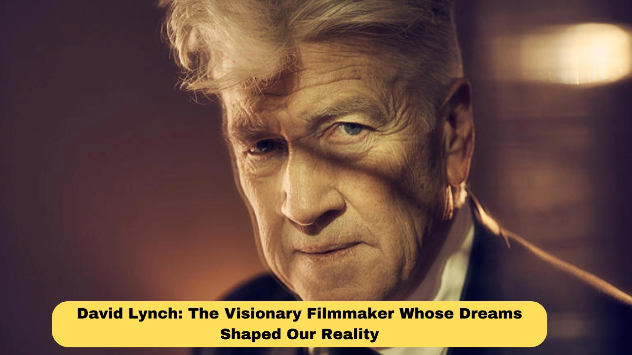 David Lynch: The Visionary Filmmaker Whose Dreams Shaped Our Reality