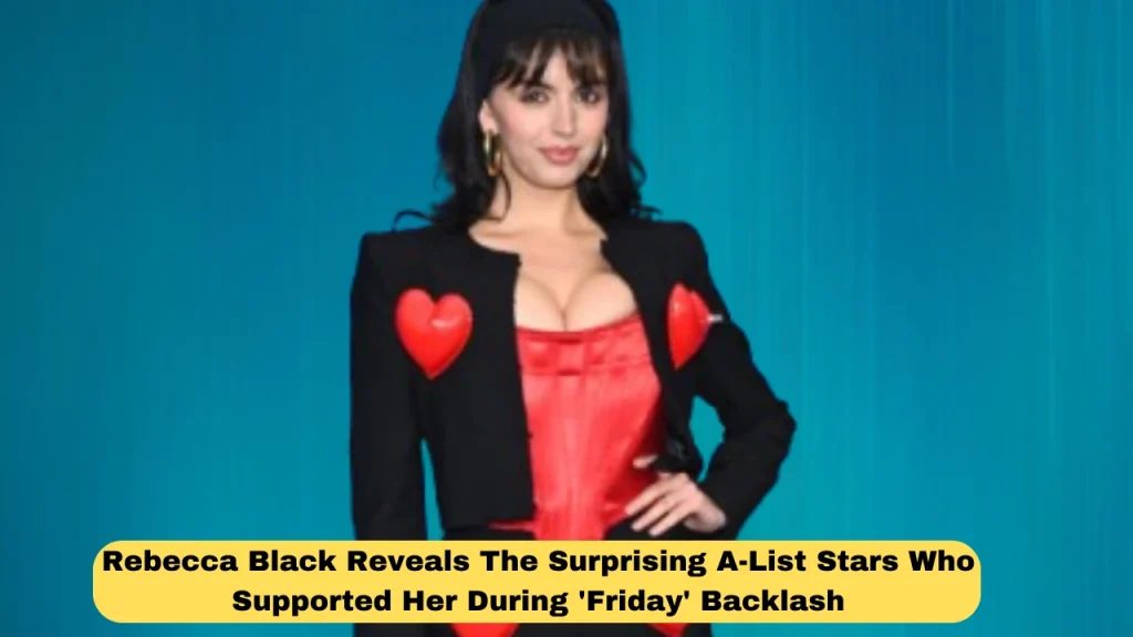 Rebecca Black Reveals The Surprising A-List Stars Who Supported Her During 'Friday' Backlash