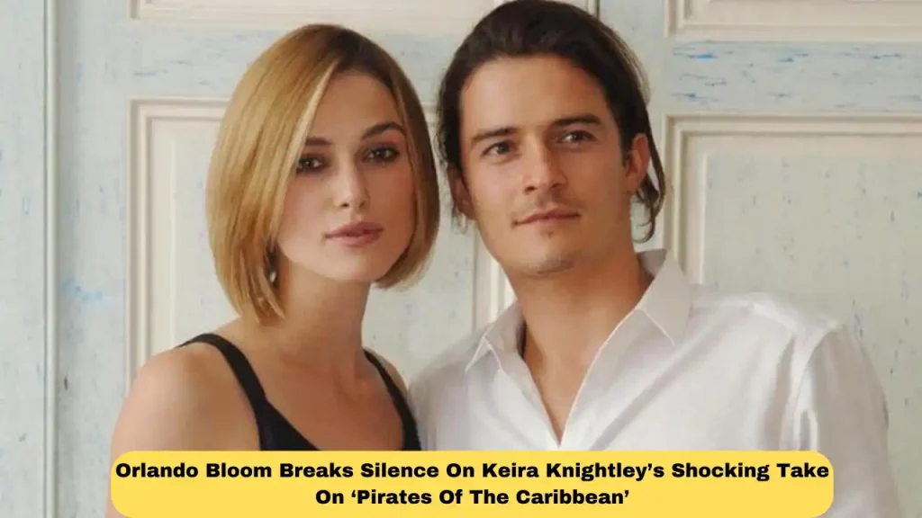 Orlando Bloom Breaks Silence On Keira Knightley’s Shocking Take On ‘Pirates Of The Caribbean’