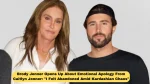 Brody Jenner Opens Up About Emotional Apology From Caitlyn Jenner: "I Felt Abandoned Amid Kardashian Chaos"