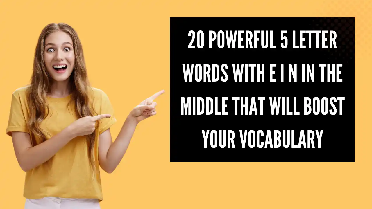 20 Powerful 5 Letter Words with E I N in the Middle That Will Boost Your Vocabulary