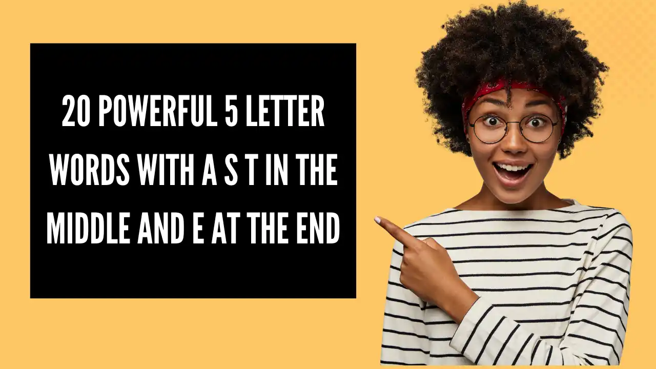 20 Powerful 5 letter words with a s t in the middle and e at the end