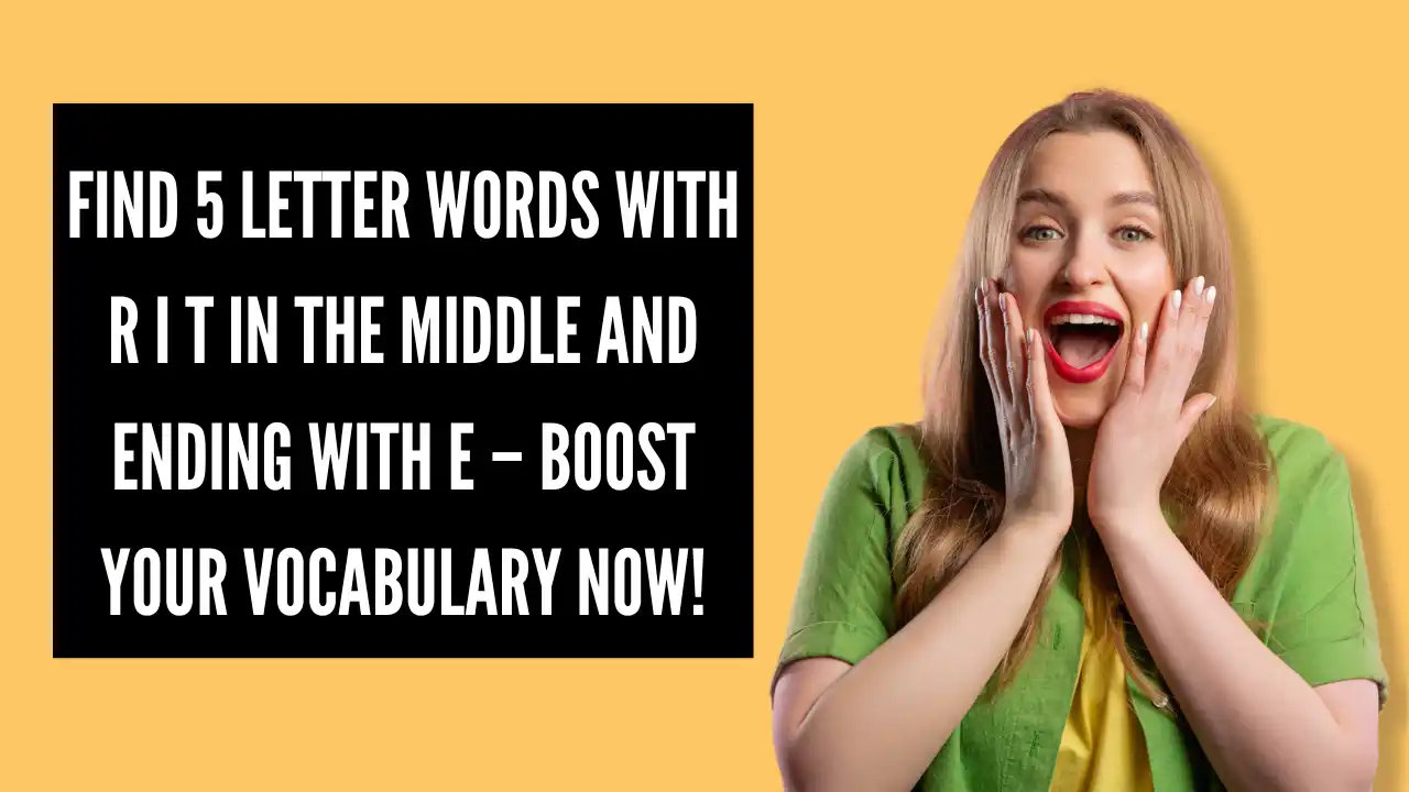 Find 5 letter words with R I T in the middle and ending with E – Boost Your Vocabulary Now!