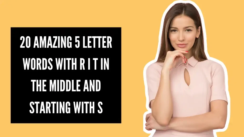 20 Amazing 5 letter words with R I T in the middle and starting with S