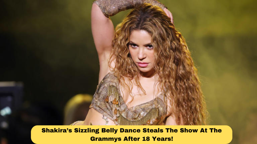 Shakira’s Sizzling Belly Dance Steals The Show At The Grammys After 18 Years!