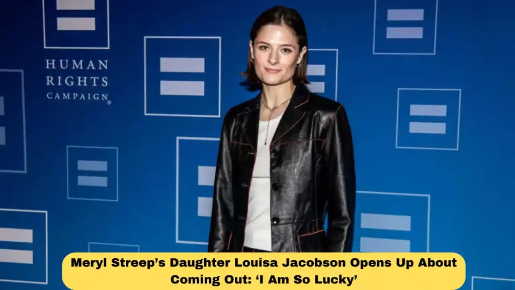 Meryl Streep’s Daughter Louisa Jacobson Opens Up About Coming Out: ‘I Am So Lucky’