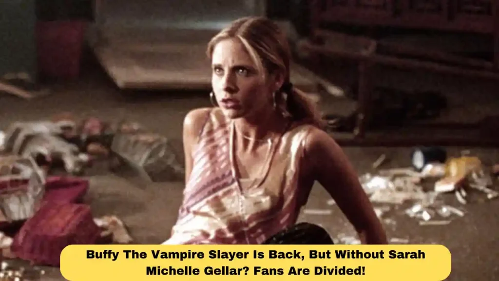 Buffy The Vampire Slayer Is Back, But Without Sarah Michelle Gellar? Fans Are Divided!