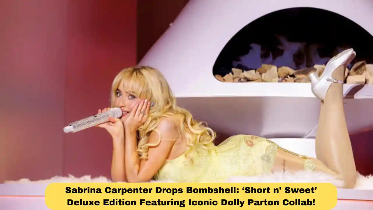 Sabrina Carpenter Drops Bombshell: ‘Short n’ Sweet’ Deluxe Edition Featuring Iconic Dolly Parton Collab!